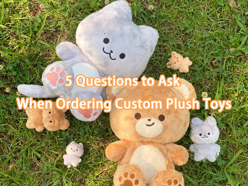 5 Questions to Ask When Ordering Custom Plush Toys