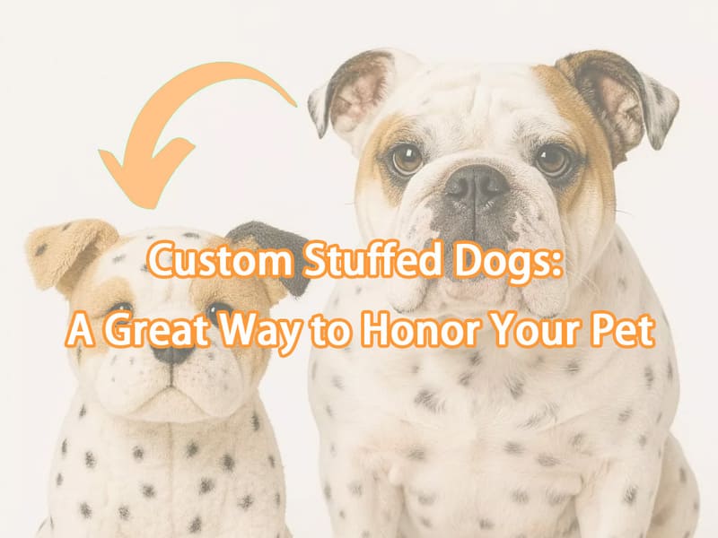 Custom Stuffed Dogs: A Great Way to Honor Your Pet