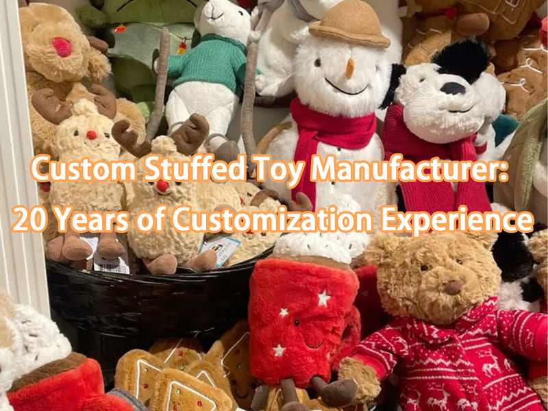 Custom Stuffed Toy Manufacturer 20 Years of Customization Experience