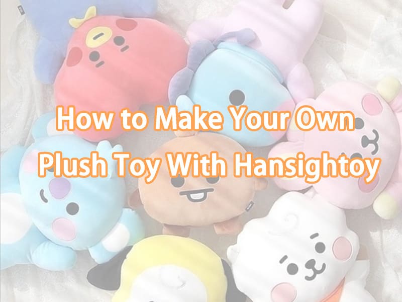How to Make Your Own Plush Toy With Hansightoy
